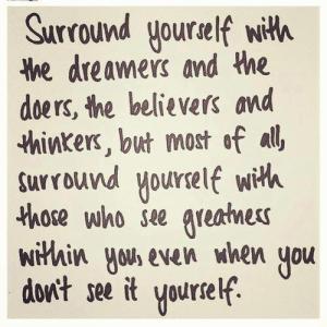 SURROUND YOURSELF WITH THE DREAMERS